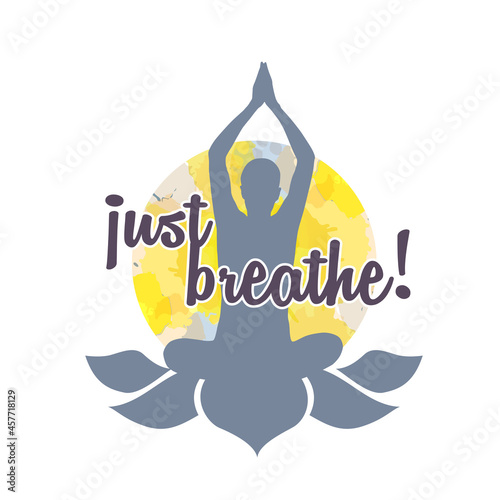 Just breathe Yoga and meditation Zen quotes 