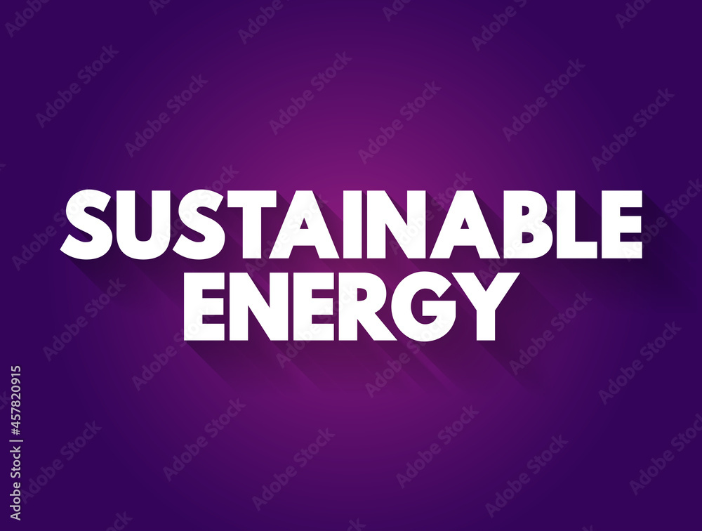 Sustainable energy text quote, concept background Sustainable energy text quote, concept background