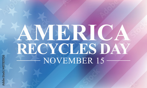 America Recycles day is observed every year on November 15th, recognizes the importance and impact of recycling, which has contributed to American prosperity and the protection of our environment.
