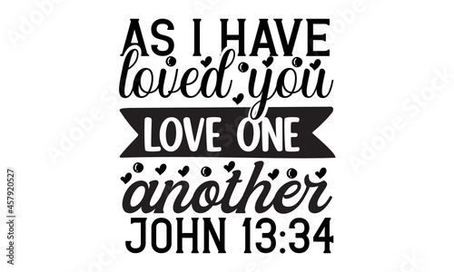 As I have loved you love one another john, Christian faith, typography for print or use as poster, card, flyer, Modern calligraphy Isolated on white background
