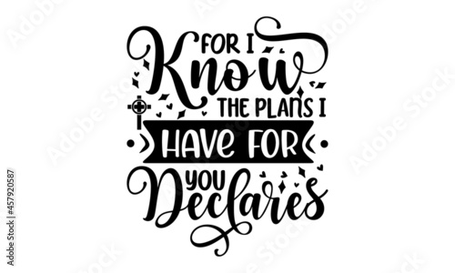 For i know the plans I have for you declares, typography for print or use as poster, card, flyer. Modern calligraphy,  Modern calligraphy Isolated on white background