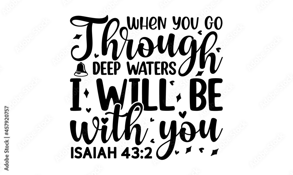 Obraz premium When you go through deep waters i will be with you Isaiah, typography for print or use as poster, card, flyer, Motivational and inspirational quota