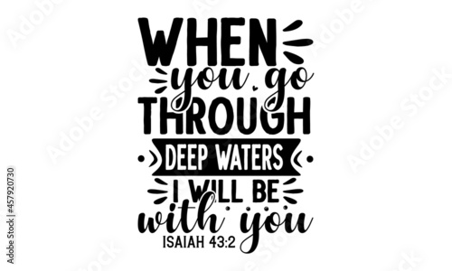 When you go through deep waters i will be with you isaiah , Christian hand lettering poster, Vector Biblical Calligraphy quotes, typography for print or use as poster, card, flyer