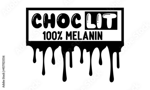 Choc lit 100% melanin, Hand lettered inspirational feminist quote, Inspirational or motivational quote for woman, Girly design, Hand lettering queen text vector illustration