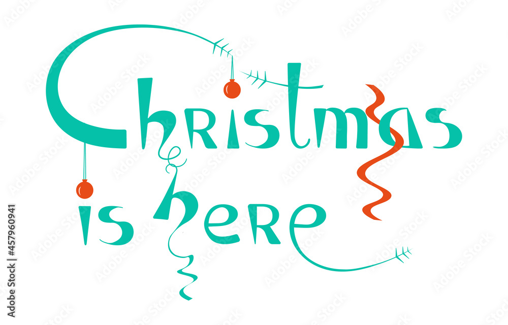 Christmas is Here text decorated isolated on white.