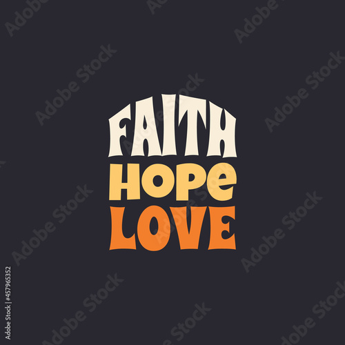 love faith hope typography t-shirt print clothing design vector, Printable love quotes slogan T shirt design for gift