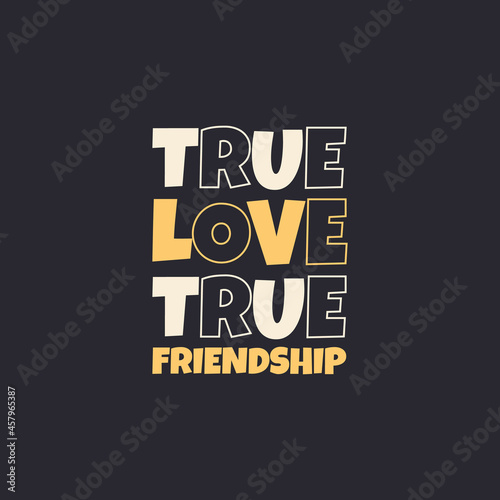 love typography t-shirt print clothing design vector, Printable love quotes slogan T shirt design for gift, true love true friendship t-shirt
