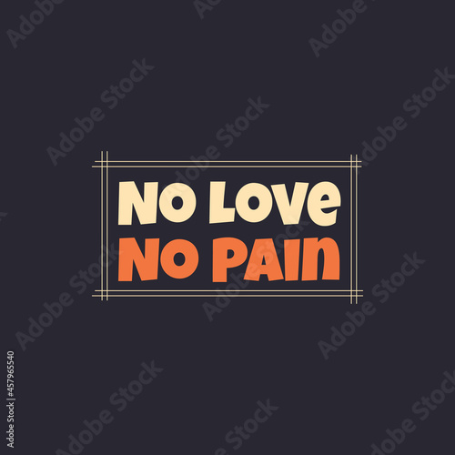 love typography t-shirt print clothing design vector, Printable love quotes slogan T shirt design for gift, true love t-shirt, no love no pain t-shirt