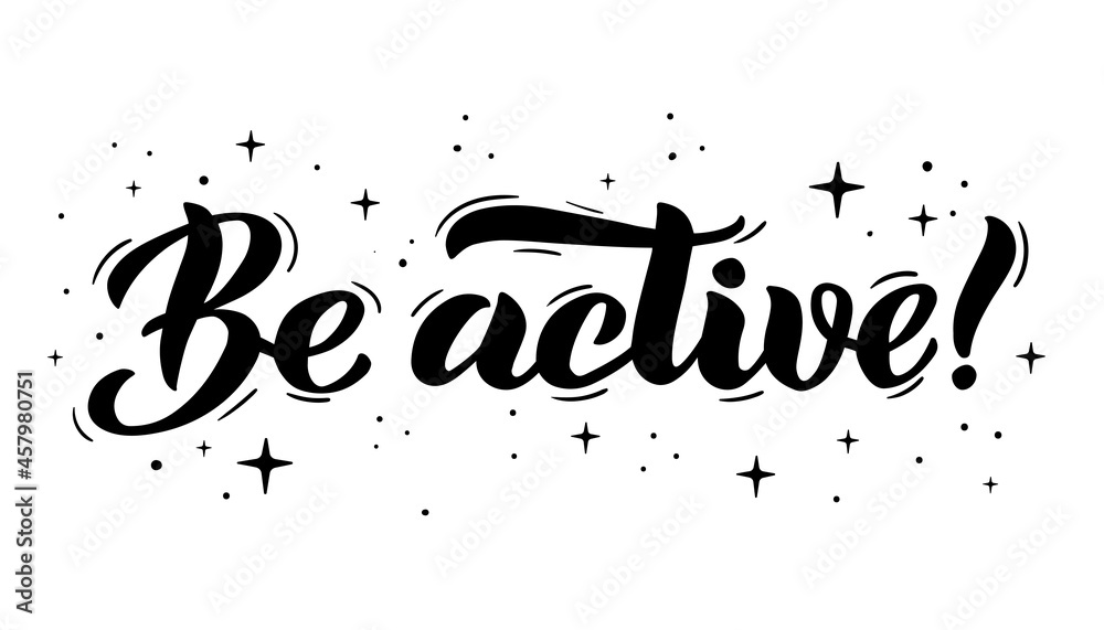 Be active - hand lettering. Motivational phrases, positive thinking, text for poster, banner, postcard, print on T-shirts and sweatshirts. Vector illustration isolated on white background
