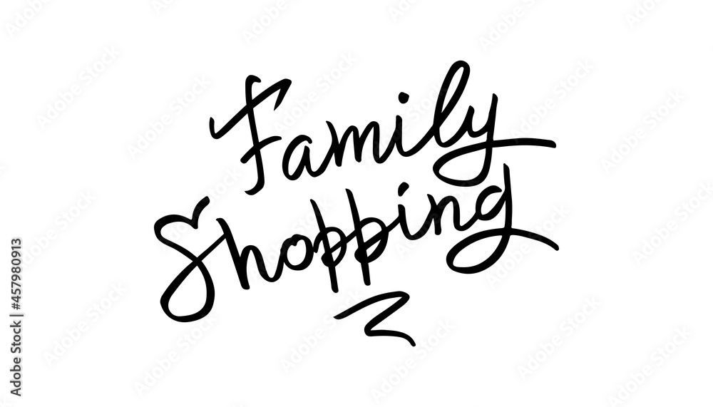 Family Shopping - hand lettering. Text for poster, banner, postcard, print on T-shirts and sweatshirts. Vector illustration isolated on white background