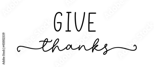 Thanksgiving typography. Give thanks hand painted lettering for Thanksgiving Day. Thanksgiving design. Black text give thanks isolated on white background.