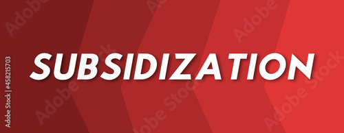 Subsidization - text written on red background photo