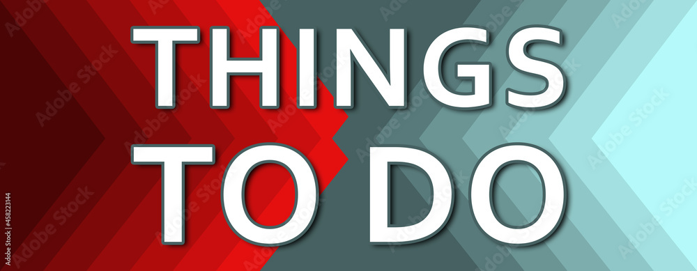 Things To Do - text written on cyan and red background Things To Do - text written on cyan and red background