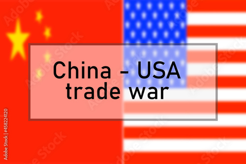 China-USA trade war. Concept of international trade and political relations