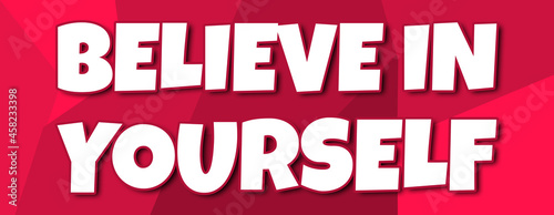 Believe In Yourself - text written on irregular red background