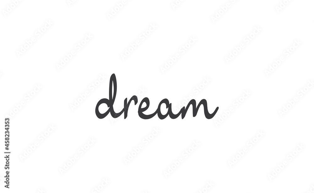 Dream. Handwritten text. Lettering style positive quote. Inspirational phrase.