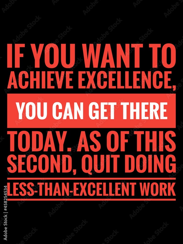 Inspirational quotes in black background. If you want to achieve excellence, you can get there today. As of this second, quit doing less-than-excellent work