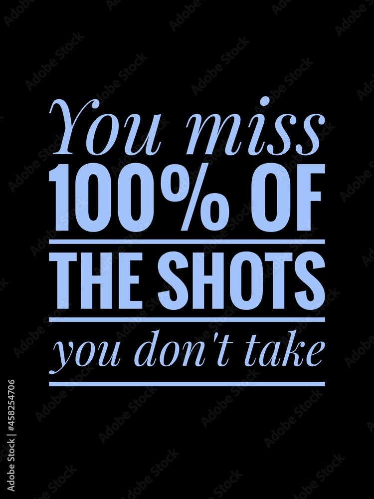 Obraz premium Inspirational quotes in black background. You miss 100% of the shots you don't take