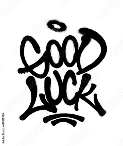 Sprayed good luck font graffiti with overspray in black over white. Vector illustration.