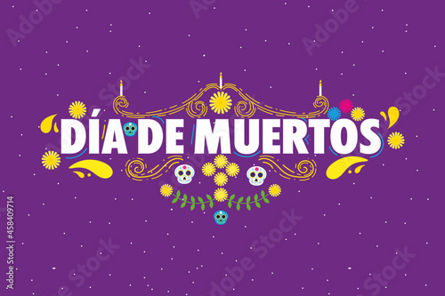 Día de Muertos Tipografía. Invitation to celebrate Day of the Dead and honor the deceased on November 2nd.