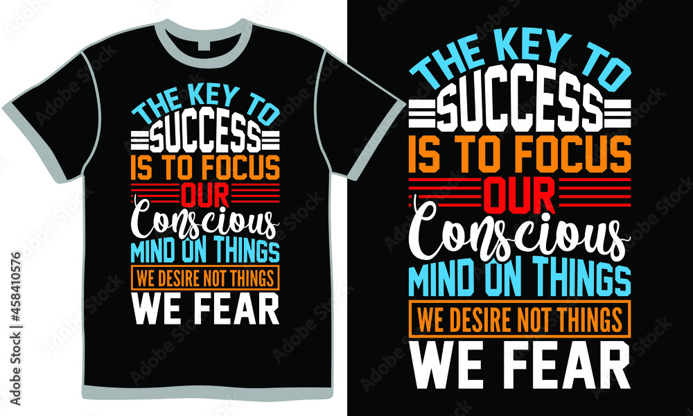 the key to success is to focus our conscious mind on things we desire not things we fear, success polished lifestyle, conscious mind things, desire not things of this world design clothing the key to success is to focus our conscious mind on things we desire not things we fear, success polished lifestyle, conscious mind things, desire not things of this world design clothing