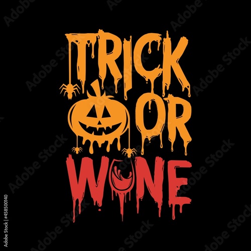 Trick or wine - Funny saying for Halloween party or other. Good for t shirt print, card, poster, mug, and gift design.