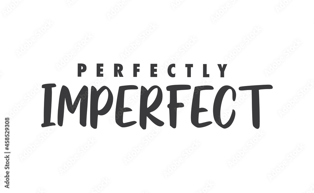 Perfectly imperfect. Life inspirational quote with typography, handwritten letters in vector