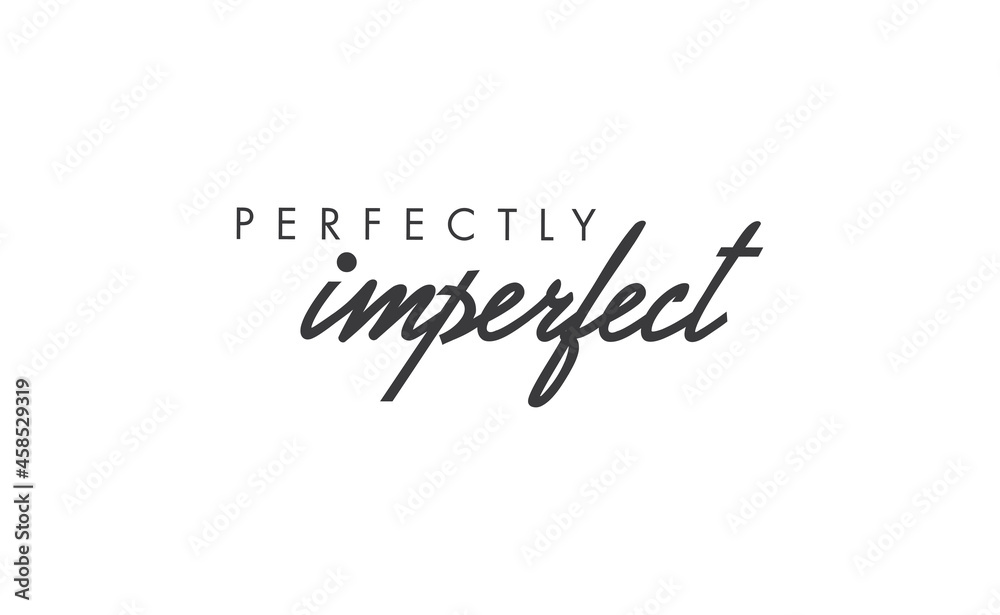 Perfectly imperfect. Life inspirational quote with typography, handwritten letters in vector. Wall art, room wall decor for everybody. Motivational phrase lettering design.