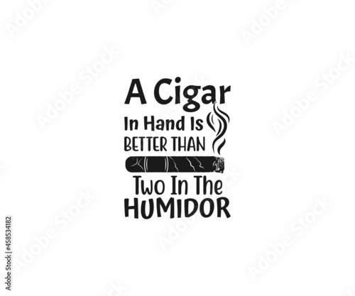 Cigars SVG, Smoker smoke SVG, A Cigar in hand is better than two in the humidor SVG, Cigar Aficionado, Cigars havana Svg, Cigars lit SVG, cigars pipe SVG

