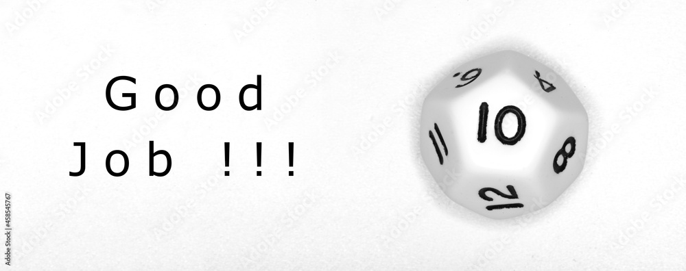 Twelve sided dice with the number ten and message with good job Twelve sided dice with the number ten and message with good job