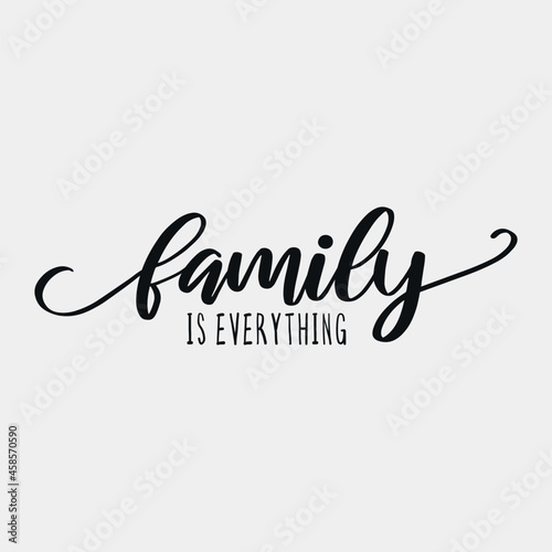 Family Is Everything lettering, farmhouse quote for sign, wall decor, frame, card, t-shirt and more
