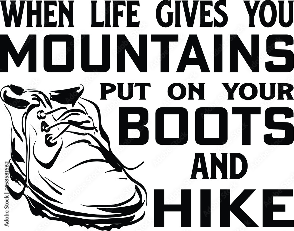 When life gives you mountains put on your boots and hike T-shirt Design