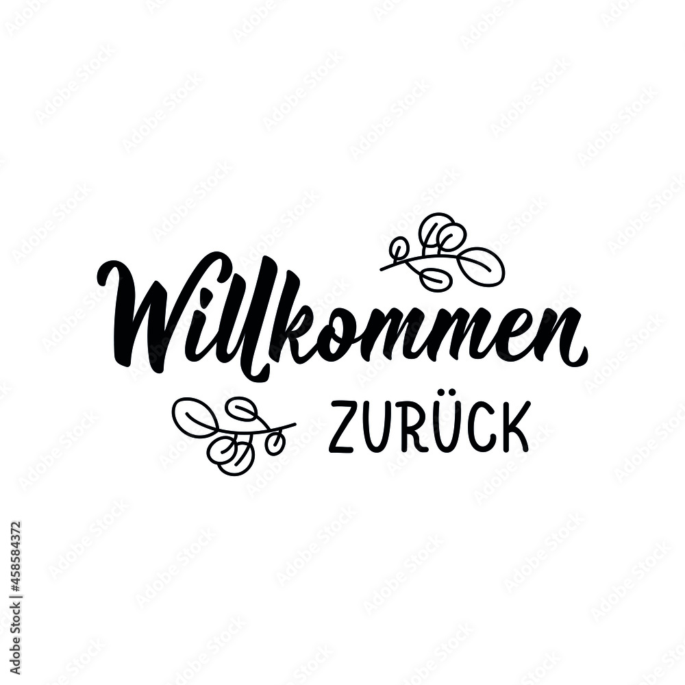 Translation from German: Welcome back. Lettering. Modern vector brush calligraphy. Ink illustration. Perfect design for doorplate, posters.