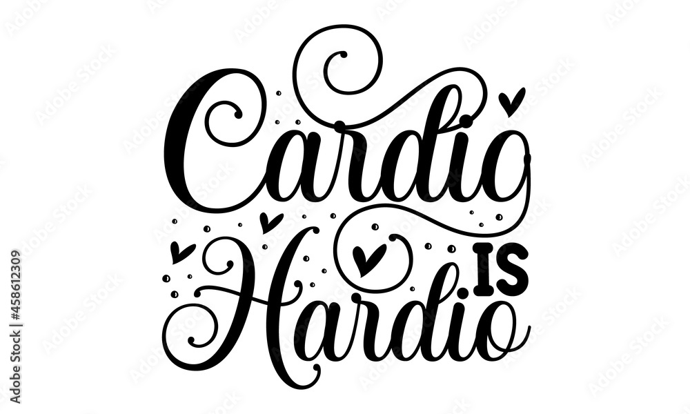 Cardio is hardio, Vector quote lettering about workout, fitness, gym, inspiration to lose weight,  brochures, poster, mugs and other promotional materials