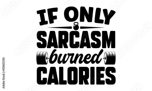 Fototapeta Naklejka Na Ścianę i Meble -  If only sarcasm burned calories, Workout and Fitness Motivation Quote, Creative Strong Sport Vector Rough Typography Grunge Wallpaper Poster Concept, Vector illustration