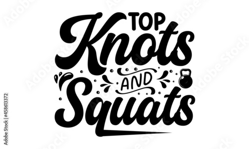 Top knots and squats, Inspiring Workout and Fitness Gym Motivation Quote Illustration Sign, Creative Vector Typography Grunge Poster Concept
