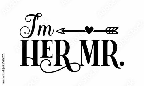 I'm her mr , Hand letter script wedding sign catch word art design. Good for scrap booking, posters, textiles, gifts, wedding sets, Inscription for prints and posters, menu design, invitation cards