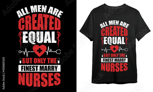 All men are created equal but only the finest marry nurses, Nurse T-shirt Design, Vector Artwork, T-shirt Design Idea, 