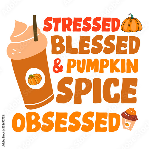 Stressed Blessed & Pumpkin spice obsessed tshirt, Happy Thanksigiving Tshirt Design template