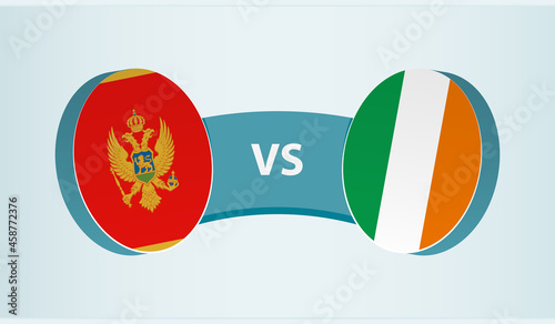 Montenegro versus Ireland, team sports competition concept.