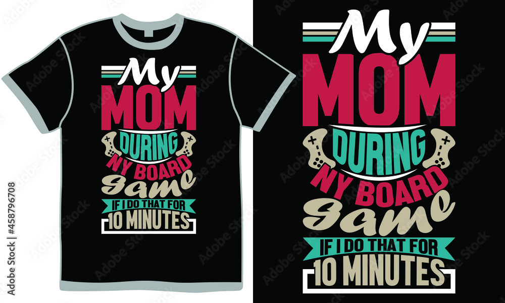 my mom during any board game if i do that for ten minutes, slogan for games and sports, board games online with friends, during game, board game with mommy