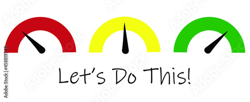 Let's Do This illustration showing set of three dials above ranging from poor to excellent. Measurement, gauge.