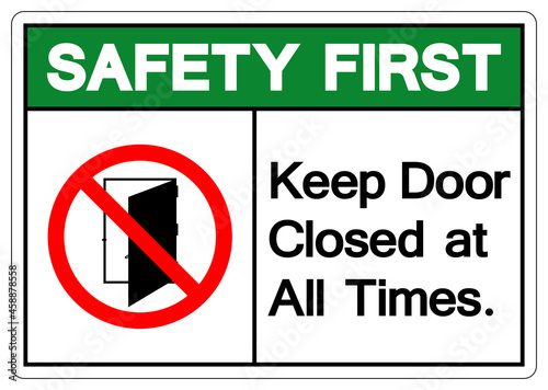 Safety First Keep Door Closed at all Times Symbol Sign ,Vector Illustration, Isolate On White Background Label .EPS10