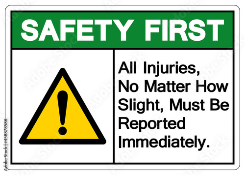 Safety First All Injuries No Matter How Slight Must Be Reported Immediately Symbol Sign,Vector Illustration, Isolated On White Background Label. EPS10