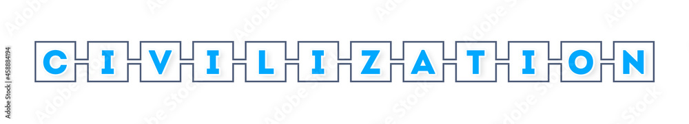 Civilization - text written in boxes on white background Civilization - text written in boxes on white background