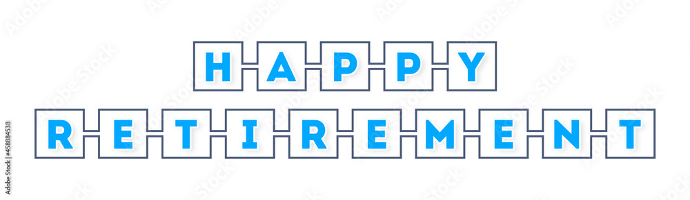 happy retirement - text written in boxes on white background happy retirement - text written in boxes on white background