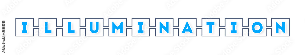 Illumination - text written in boxes on white background Illumination - text written in boxes on white background