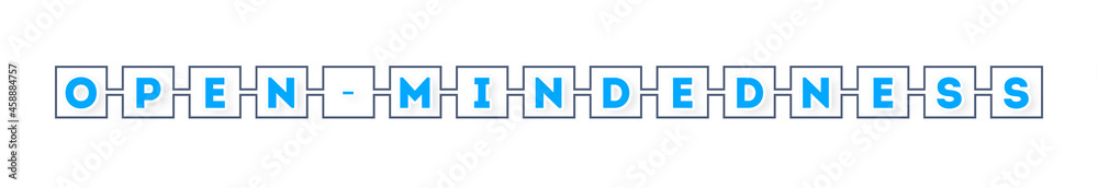Open-mindedness - text written in boxes on white background Open-mindedness - text written in boxes on white background