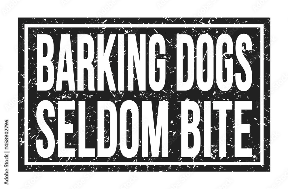 BARKING DOGS SELDOM BITE, words on black rectangle stamp sign BARKING DOGS SELDOM BITE, words on black rectangle stamp sign