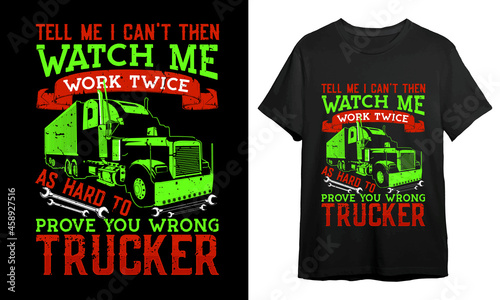 Tell me I can't then watch me work twice as hard to prove you wrong trucker, Trucker T-shirt Design, Vintage, Vector Artwork, T-shirt Design Idea, 
